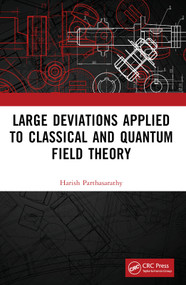 Large Deviations Applied to Classical and Quantum Field Theory by Harish Parthasarathy, 9781032425498