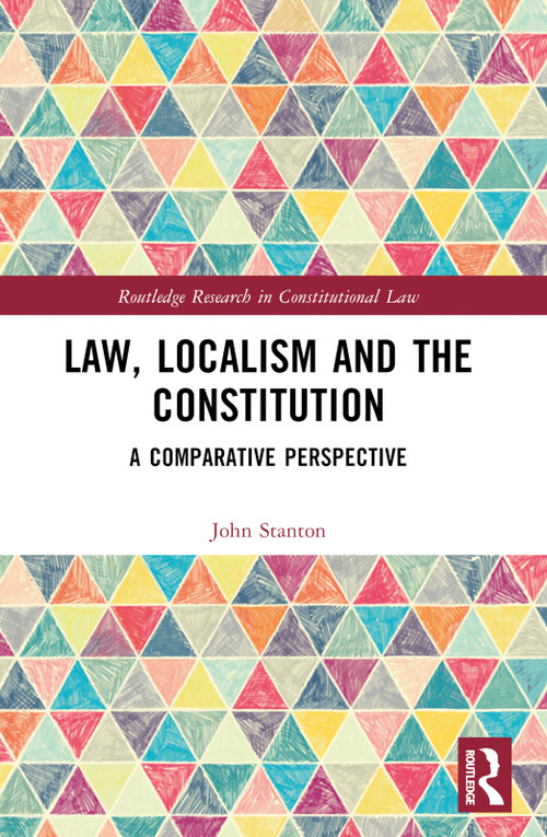 Law, Localism, and the Constitution (A Comparative Perspective) by John Stanton, 9781032442969