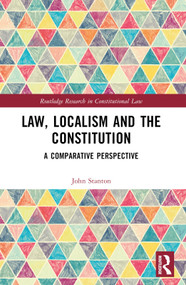 Law, Localism, and the Constitution (A Comparative Perspective) by John Stanton, 9781032442969