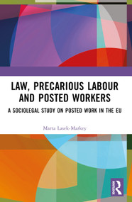 Law, Precarious Labour and Posted Workers (A Sociolegal Study on Posted Work in the EU) by Marta Lasek-Markey, 9781032396019