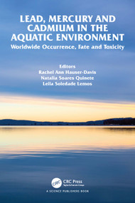 Lead, Mercury and Cadmium in the Aquatic Environment (Worldwide Occurrence, Fate and Toxicity) by Rachel Ann Hauser-Davis, Natalia Soares Quinete, Leila Soledade Lemos, 9781032030548
