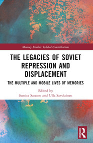 The Legacies of Soviet Repression and Displacement (The Multiple and Mobile Lives of Memories) by Samira Saramo, Ulla Savolainen, 9781032305264