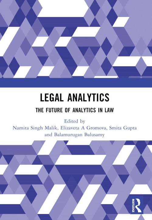 Legal Analytics (The Future of Analytics in Law) by Namita Singh Malik, Elizaveta A Gromova, Smita Gupta, Balamurugan Balusamy, 9781032382074