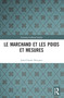 Le marchand et les poids et mesures (French Edition) by Jean-Claude Hocquet, 9781032345499