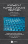 Lightweight Polymer Composite Structures (Design and Manufacturing Techniques) by Sanjay Mavinkere Rangappa, Jyotishkumar Parameswaranpillai, Suchart Siengchin, Lothar Kroll, 9780367541620