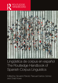 Lingüística de corpus en español / The Routledge Handbook of Spanish Corpus Linguistics by Giovanni Parodi, Pascual Cantos-Gómez, Chad Howe, 9781032154169