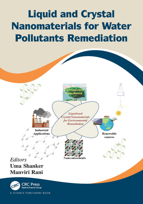 Liquid and Crystal Nanomaterials for Water Pollutants Remediation by Uma Shanker, Manviri Rani, 9780367549909