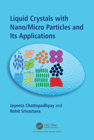 Liquid Crystals with Nano/Micro Particles and Their Applications by Jayeeta Chattopadhyay, Rohit Srivastava, 9780367554323