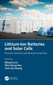 Lithium-Ion Batteries and Solar Cells (Physical, Chemical, and Materials Properties) by Ming-Fa Lin, Wen-Dung Hsu, Jow-Lay Huang, 9780367686260