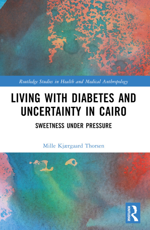 Living with Diabetes and Uncertainty in Cairo (Sweetness Under Pressure) by Mille Kjærgaard Thorsen, 9781032356181