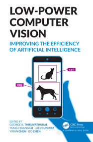Low-Power Computer Vision (Improve the Efficiency of Artificial Intelligence) by George K. Thiruvathukal, Yung-Hsiang Lu, Jaeyoun Kim, Yiran Chen, Bo Chen, 9780367755287