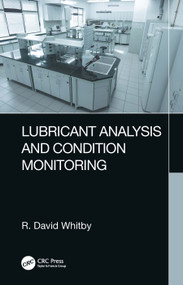 Lubricant Analysis and Condition Monitoring by R. David Whitby, 9781032156705