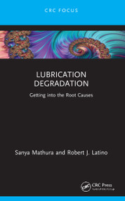 Lubrication Degradation (Getting into the Root Causes) - 9781032171586 by Sanya Mathura, Robert J. Latino, 9781032171586