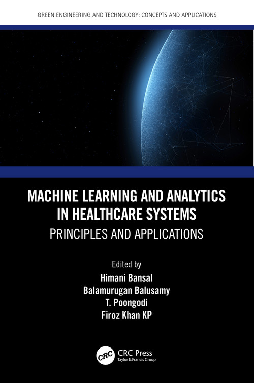 Machine Learning and Analytics in Healthcare Systems (Principles and Applications) by Himani Bansal, Balamurugan Balusamy, T. Poongodi, Firoz Khan KP, 9780367564865