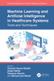 Machine Learning and Artificial Intelligence in Healthcare Systems (Tools and Techniques) by Tawseef Ayoub Shaikh, Saqib Hakak, Tabasum Rasool, Mohammed Wasid, 9781032549217