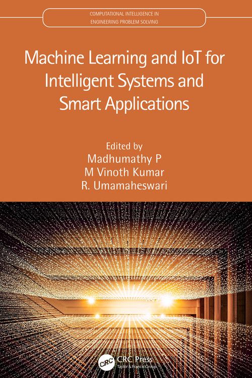 Machine Learning and IoT for Intelligent Systems and Smart Applications by Madhumathy P, M Vinoth Kumar, R. Umamaheswari, 9781032047256