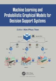 Machine Learning and Probabilistic Graphical Models for Decision Support Systems by Kim Phuc Tran, 9781032039503