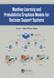 Machine Learning and Probabilistic Graphical Models for Decision Support Systems by Kim Phuc Tran, 9781032039503