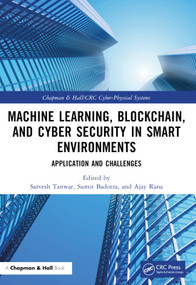 Machine Learning, Blockchain, and Cyber Security in Smart Environments (Application and Challenges) by Sarvesh Tanwar, Sumit Badotra, Ajay Rana, 9781032146416