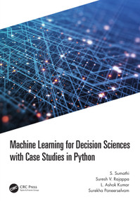 Machine Learning for Decision Sciences with Case Studies in Python by S. Sumathi, Suresh Rajappa, L Ashok Kumar, Surekha Paneerselvam, 9781032193571