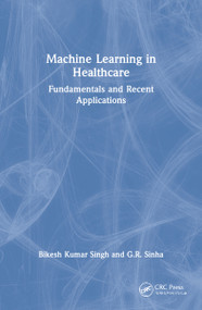 Machine Learning in Healthcare (Fundamentals and Recent Applications) by Bikesh Kumar Singh, G.R. Sinha, 9780367564438