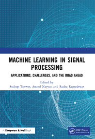 Machine Learning in Signal Processing (Applications, Challenges, and the Road Ahead) by Sudeep Tanwar, Anand Nayyar, Rudra Rameshwar, 9780367618926
