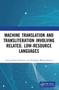 Machine Translation and Transliteration involving Related, Low-resource Languages by Anoop Kunchukuttan, Pushpak Bhattacharyya, 9780367562007