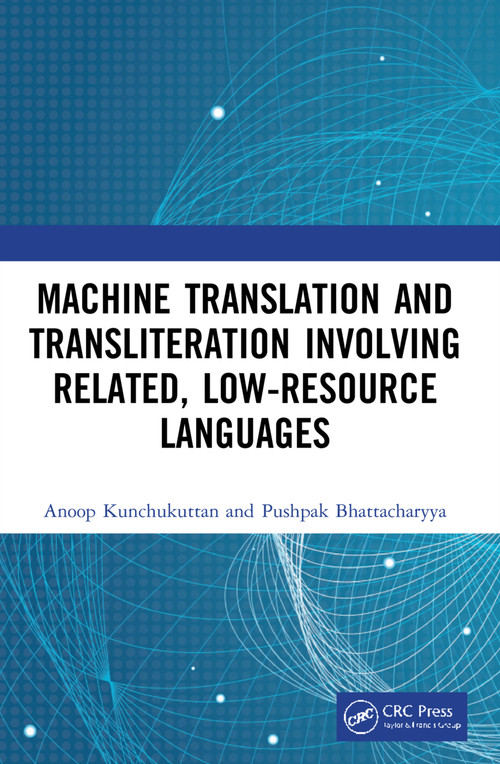 Machine Translation and Transliteration involving Related, Low-resource Languages by Anoop Kunchukuttan, Pushpak Bhattacharyya, 9780367562007