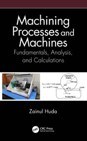 Machining Processes and Machines (Fundamentals, Analysis, and Calculations) by Zainul Huda, 9780367532703