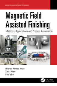 Magnetic Field Assisted Finishing (Methods, Applications and Process Automation) by Dilshad Ahmad Khan, Zafar Alam, Faiz Iqbal, 9781032133379