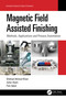 Magnetic Field Assisted Finishing (Methods, Applications and Process Automation) by Dilshad Ahmad Khan, Zafar Alam, Faiz Iqbal, 9781032133379