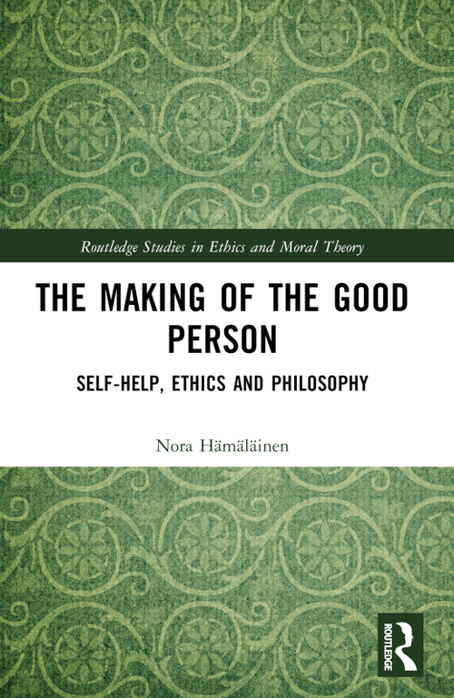The Making of the Good Person (Self-Help, Ethics and Philosophy) by Nora Hämäläinen, 9781032390116