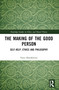 The Making of the Good Person (Self-Help, Ethics and Philosophy) by Nora Hämäläinen, 9781032390116