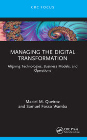 Managing the Digital Transformation (Aligning Technologies, Business Models, and Operations) - 9781032128528 by Maciel M. Queiroz, Samuel Fosso Wamba, 9781032128528