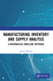 Manufacturing Inventory and Supply Analysis (A Mathematical Modelling Approach) by Sanjay Sharma, 9781032101668