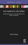 The Markets for News (Enduring Structures in the Age of Business Model Disruptions) - 9780367533960 by Helle Sjøvaag, 9780367533960