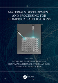 Materials Development and Processing for Biomedical Applications by Savaş Kaya, Sasikumar Yesudass, Srinivasan Arthanari, Sivakumar Bose, Goncagül Serdaroğlu, 9781032002903