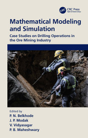 Mathematical Modeling and Simulation (Case Studies on Drilling Operations in the Ore Mining Industry) by P.N. Belkhode, J.P. Modak, V. Vidyasagar, P.B. Maheshwary, 9780367676360