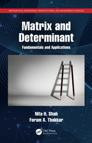 Matrix and Determinant (Fundamentals and Applications) by Nita H. Shah, Foram A. Thakkar, 9780367613204