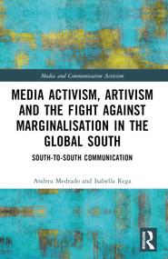 Media Activism, Artivism and the Fight Against Marginalisation in the Global South (South-to-South Communication) by Andrea Medrado, Isabella Rega, 9781032103907