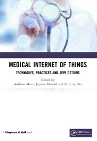 Medical Internet of Things (Techniques, Practices and Applications) by Anirban Mitra, Jayanta Mondal, Anirban Das, 9781032124933