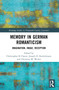 Memory in German Romanticism (Imagination, Image, Reception) by Christopher R. Clason, Joseph D. Rockelmann, Christina M. Weiler, 9781032319865