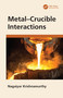 Metal-Crucible Interactions by Nagaiyar Krishnamurthy, 9781032307879