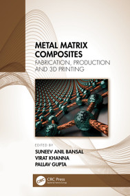 Metal Matrix Composites (Fabrication, Production and 3D Printing) by Suneev Anil Bansal, Virat Khanna, Pallav Gupta, 9781032048550
