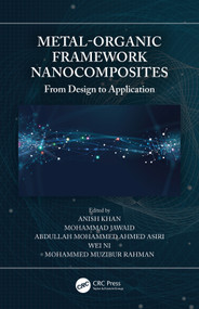 Metal-Organic Framework Nanocomposites (From Design to Application) by Anish Khan, Mohammad Jawaid, Abdullah Mohammed Ahmed Asiri, Wei Ni, Mohammed Muzibur Rahman, 9780367627959