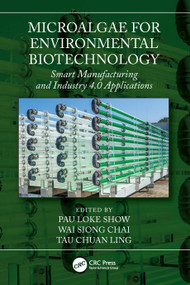 Microalgae for Environmental Biotechnology (Smart Manufacturing and Industry 4.0 Applications) by Pau Loke Show, Wai Siong Chai, Tau Chuan Ling, 9781032064123