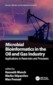 Microbial Bioinformatics in the Oil and Gas Industry (Applications to Reservoirs and Processes) by Kenneth Wunch, Marko Stipaničev, Max Frenzel, 9781032039749