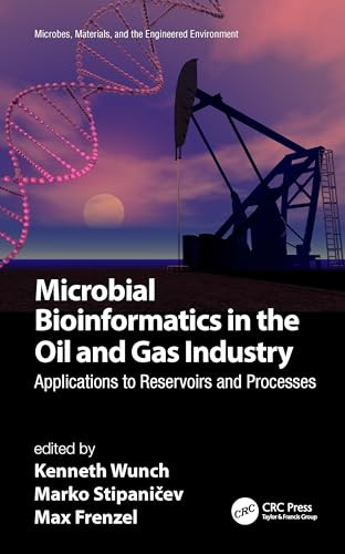 Microbial Bioinformatics in the Oil and Gas Industry (Applications to Reservoirs and Processes) by Kenneth Wunch, Marko Stipaničev, Max Frenzel, 9781032039749