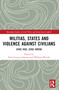 Militias, States and Violence against Civilians (Civic Vice, Civic Virtue) by Paul Lorenzo Johnson, William Wittels, 9781032122823