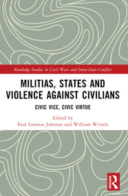 Militias, States and Violence against Civilians (Civic Vice, Civic Virtue) by Paul Lorenzo Johnson, William Wittels, 9781032122823
